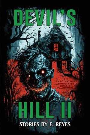 Devil's Hill II: A Collection of Short Horror and Supernatural Stories by E. Reyes