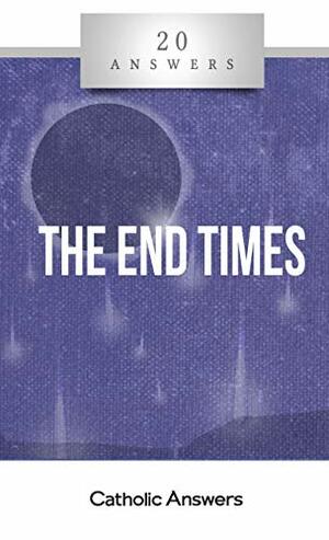 20 Answers: The End Times by Jimmy Akin