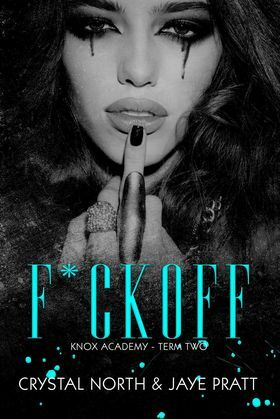 F*ck Off: Knox Academy - Term Two by Crystal North, Jaye Cox