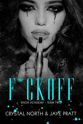 F*ck Off: Knox Academy - Term Two by Jaye Cox, Crystal North