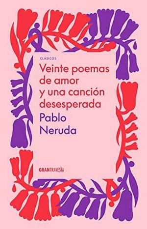 20 poemas de amor y una canción desesperada by Pablo Neruda, W.S. Merwin, Cristina García