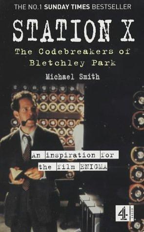 Station X: Codebreakers of Blechley Park by Michael Smith, Michael Smith