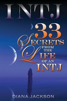 Intj 33: Secrets From the Life of an INTJ by Diana Jackson