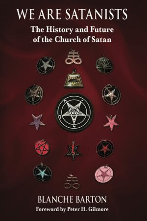 We Are Satanists: The History and Future of the Church of Satan by Blanche Barton, Ruth Waytz, Peter H. Gilmore