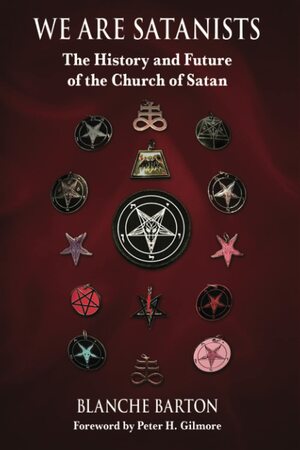 We Are Satanists: The History and Future of the Church of Satan by Ruth Waytz, Peter H. Gilmore, Blanche Barton