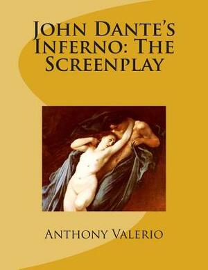 John Dante's Inferno: The Screenplay by Anthony Valerio