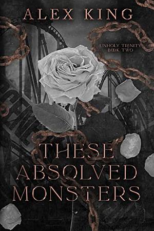 These Absolved Monsters  by Alex King
