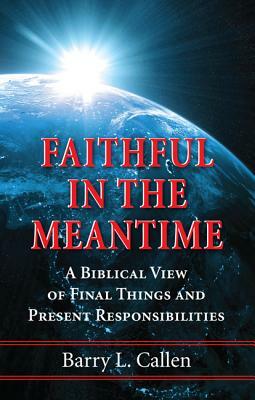 Faithful in the Meantime by Barry L. Callen