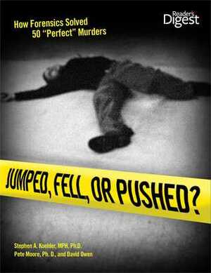 Jumped, Fell, or Pushed: How Forensics Solved 50 Perfect Murders by Peter Moore, David L. Owen, Stephen A. Koehler