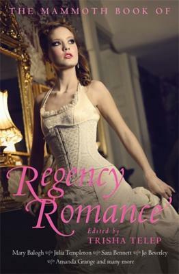 The Mammoth Book of Regency Romance by Emma Wildes, Robyn DeHart, Christie Kelly, Delilah Marvelle, Sharon Page, Anna Campbell, Deborah Raleigh, Lorraine Heath, Carolyn Jewel, Sara Bennett, Barbara Metzger, Leah Ball, Margo Maguire, Candice Hern, Amanda Grange, Trisha Telep, Julia Templeton, Patricia Rice, Vanessa Kelly, Michèle Ann Young, Anthea Lawson, Shirley Kennedy, Elizabeth Boyle, Caroline Linden