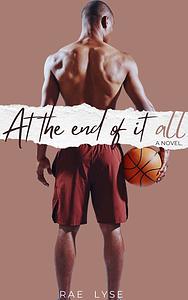 At the End of It All by Rae Lyse