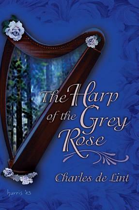 The Harp Of The Grey Rose by Charles de Lint, Charles de Lint