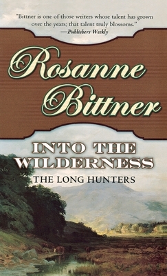 Into the Wilderness: The Long Hunters by Rosanne Bittner