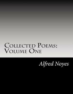 Collected Poems: Volume One by Alfred Noyes