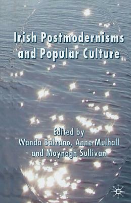 Irish Postmodernisms and Popular Culture by Wanda Balzano