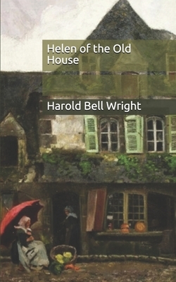 Helen of the Old House by Harold Bell Wright