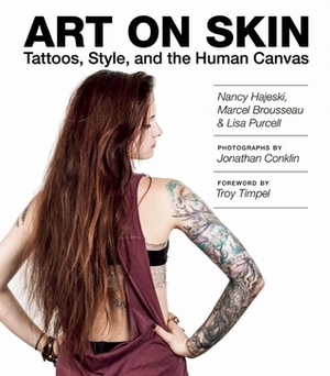 Art on Skin: Tattoos, Style, and the Human Canvas by Marcel Brousseau, Nancy Hajeski, Lisa Purcell