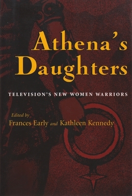 Athena's Daughters: Television's New Women Warriors by 