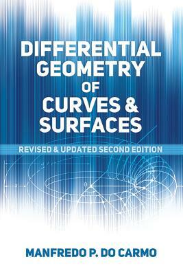 Differential Geometry of Curves and Surfaces: Revised and Updated Second Edition by Manfredo P. Do Carmo