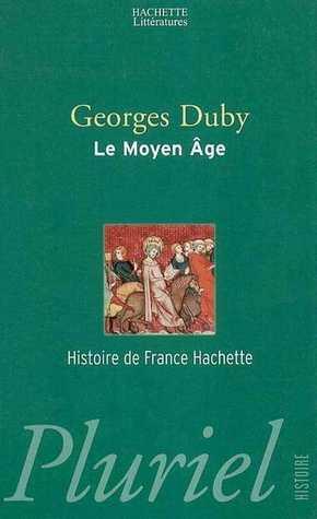 Le Moyen Âge: De Hugues Capet à Jeanne d'Arc by Georges Duby