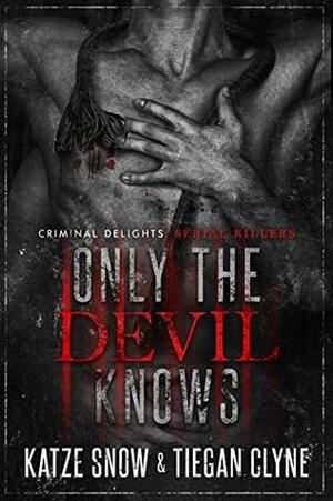 Only The Devil Knows by Tiegan Clyne, Katze Snow