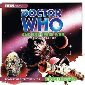 Doctor Who and the Space War: An Unabridged Classic Doctor Who Novel by Malcolm Hulke