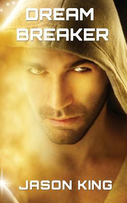 Dream Breaker by Jason James King