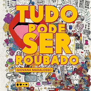 Tudo Pode Ser Roubado by Giovana Madalosso