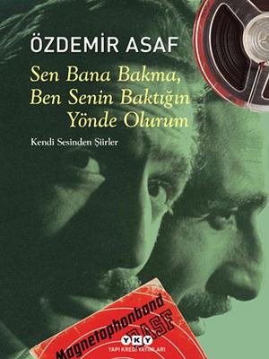 Sen Bana Bakma, Ben Senin Baktığın Yönde Olurum by Özdemir Asaf