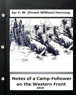 Notes of a Camp-Follower on the Western Front.(1919) by E. W. Hornung