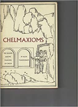 Chelmaxioms: The Maxims, Axioms, Maxioms Of Chelm by Allen Mandelbaum