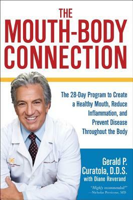 The Mouth-Body Connection: The 28-Day Program to Create a Healthy Mouth, Reduce Inflammation and Prevent Disease Throughout the Body by Gerald P. Curatola, Diane Reverand