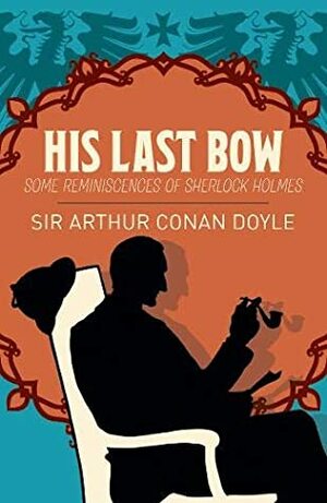 His Last Bow Some Reminiscences of Sherlock Holmes by Arthur Conan Doyle