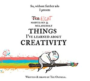 Eight Marvelous & Melancholy Things I've Learned About Creativity by Matthew Inman