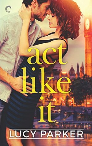 Act Like It by Lucy Parker