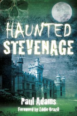 Haunted Stevenage by Paul Adams