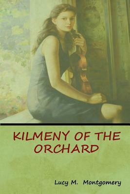 Kilmeny of the Orchard by L.M. Montgomery