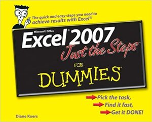 Excel 2007 Just the Steps For Dummies by Diane Koers