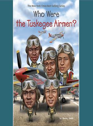 Who Were the Tuskegee Airmen? by Sherri L. Smith, Who HQ