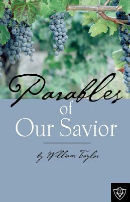 Parables Of Our Savior by William M. Taylor