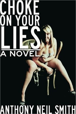 Choke on Your Lies by Anthony Neil Smith