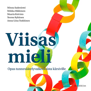 Viisas mieli : opas tunnesäätelyvaikeuksista kärsiville by Miikka Häkkinen, Maaria Koivisto, Teemu Ryhänen, Anna-Liisa Tsokkinen, Minna Sadeniemi