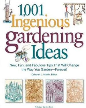 1,001 Ingenious Gardening Ideas: New, Fun and Fabulous That Will Change the Way You Garden - Forever! by 
