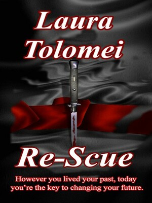 Re-Scue - However you lived your past, today you're the key to changing your future by Laura Tolomei