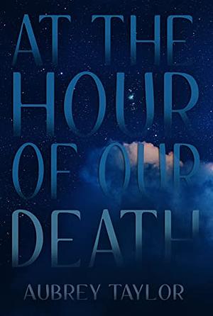 At The Hour of Our Death by Aubrey Taylor