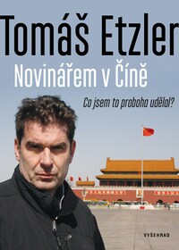 Novinářem v Číně - Co jsem to proboha udělal by Tomáš Etzler