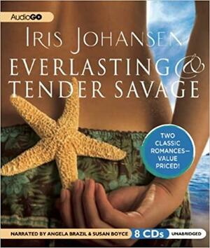 Everlasting / Tender Savage by Iris Johansen