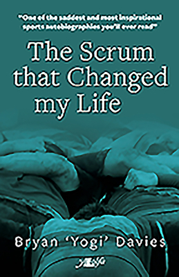 The Scrum That Changed My Life by Bryan Davies