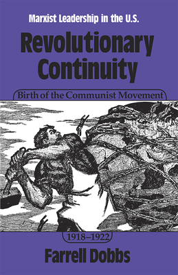 Revolutionary Continuity: Birth of the Communist Movement, 1918-1922 by Farrell Dobbs