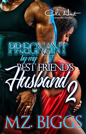 Pregnant By My Best Friend's Husband 2: The Finale by Mz. Biggs